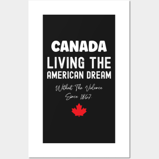 Canada Living The American Dream Without The Violence Since 1867 Posters and Art